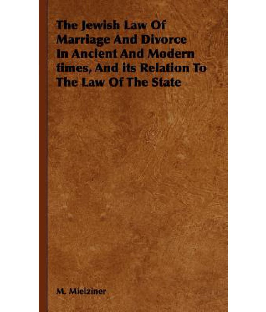 The Jewish Law of Marriage and Divorce in Ancient and Modern Times, and ...