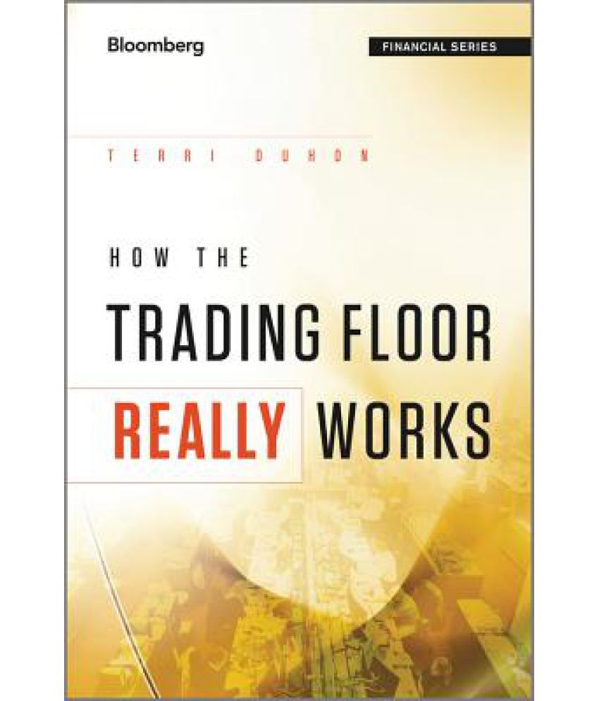 How the Trading Floor Really Works Buy How the Trading Floor Really