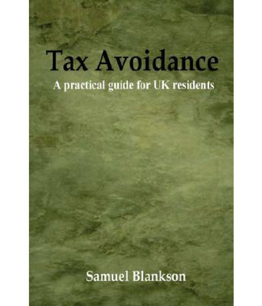 Tax Avoidance a Practical Guide for UK Residents: Buy Tax ...