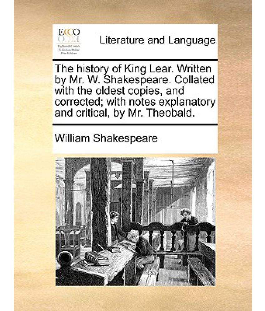 The History of King Lear. Written by Mr. W. Shakespeare. Collated with