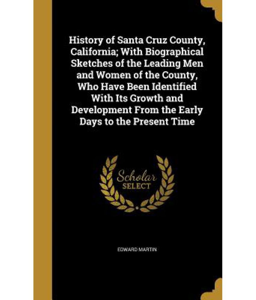 History Of Santa Cruz County California With Biographical Sketches Of history-of-santa-cruz-county-california-with-biographical-sketches-of