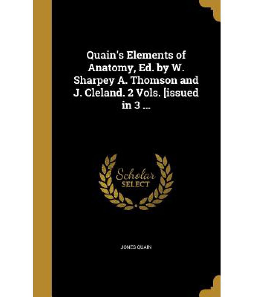 Quain's Elements of Anatomy, Ed. by W. Sharpey A. Thomson and J