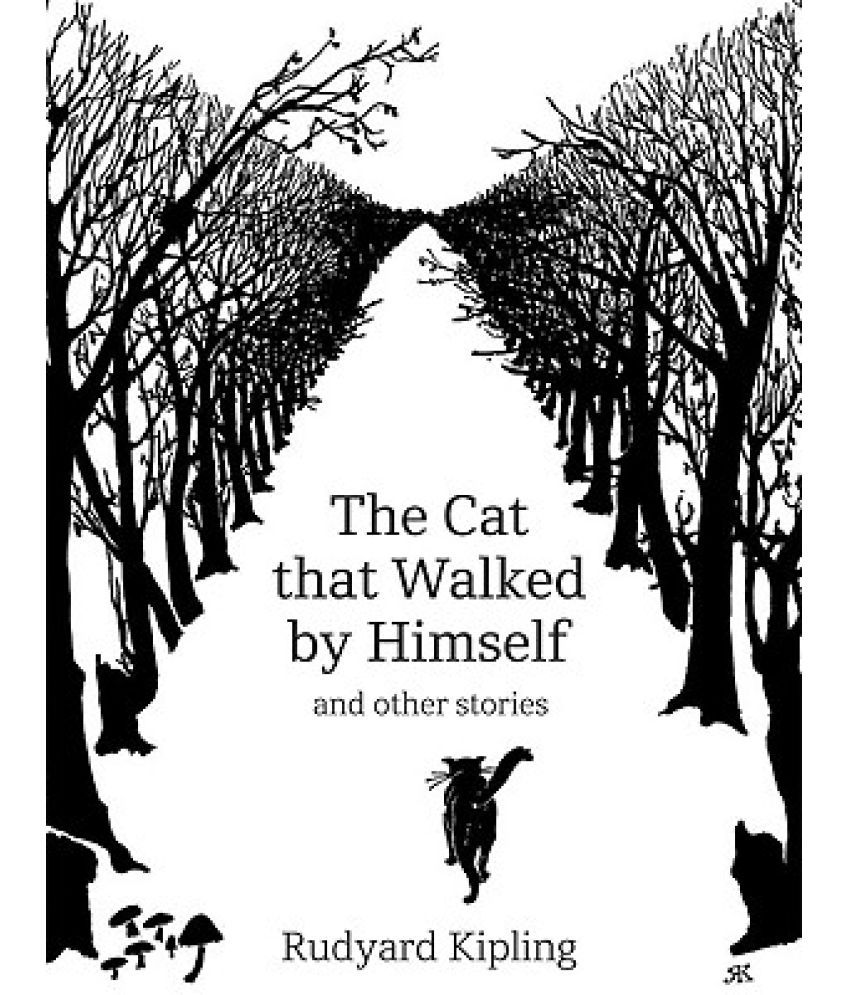 That cat. Rudyard Kipling the Cat that walked. The Cat that walked by himself. The Cat that walked by himself писатель.