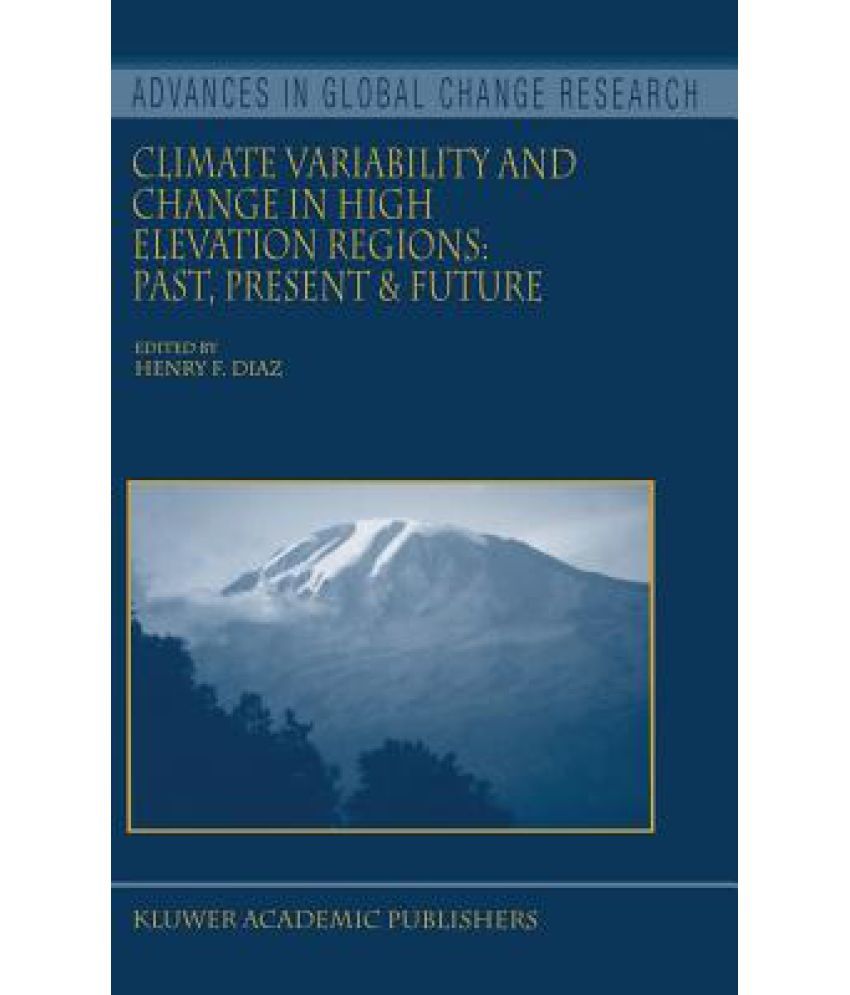 Climate Variability And Change In High Elevation Regions: Past, Present ...