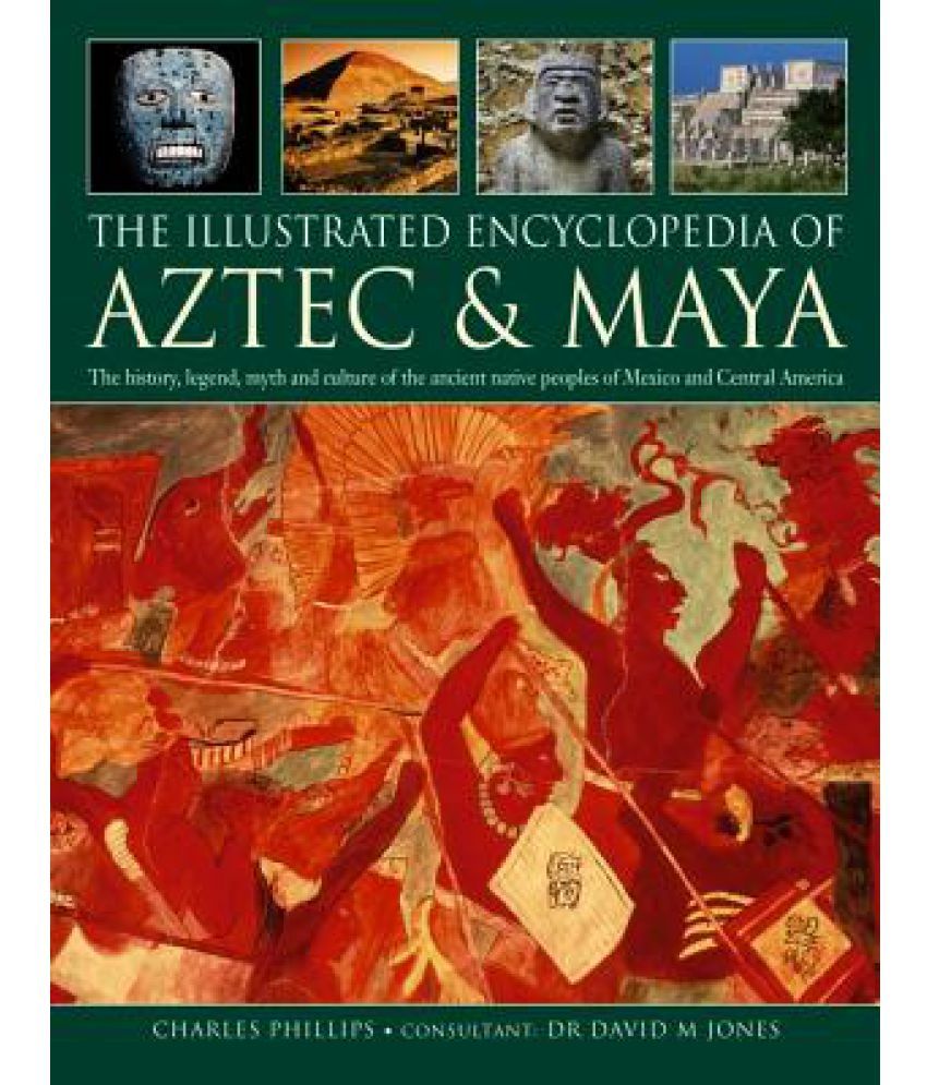 The Illustrated Encyclopedia Of Aztec & Maya: Buy The Illustrated ...