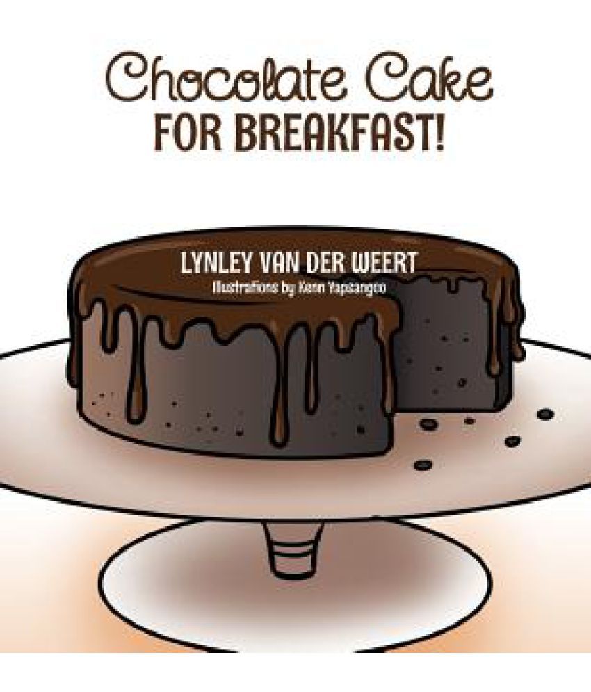 Chocolate Cake for Breakfast! Buy Chocolate Cake for Breakfast! Online