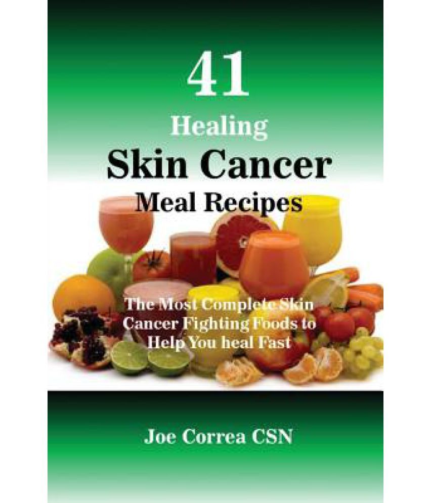 41 Healing Skin Cancer Meal Recipes Buy 41 Healing Skin Cancer Meal