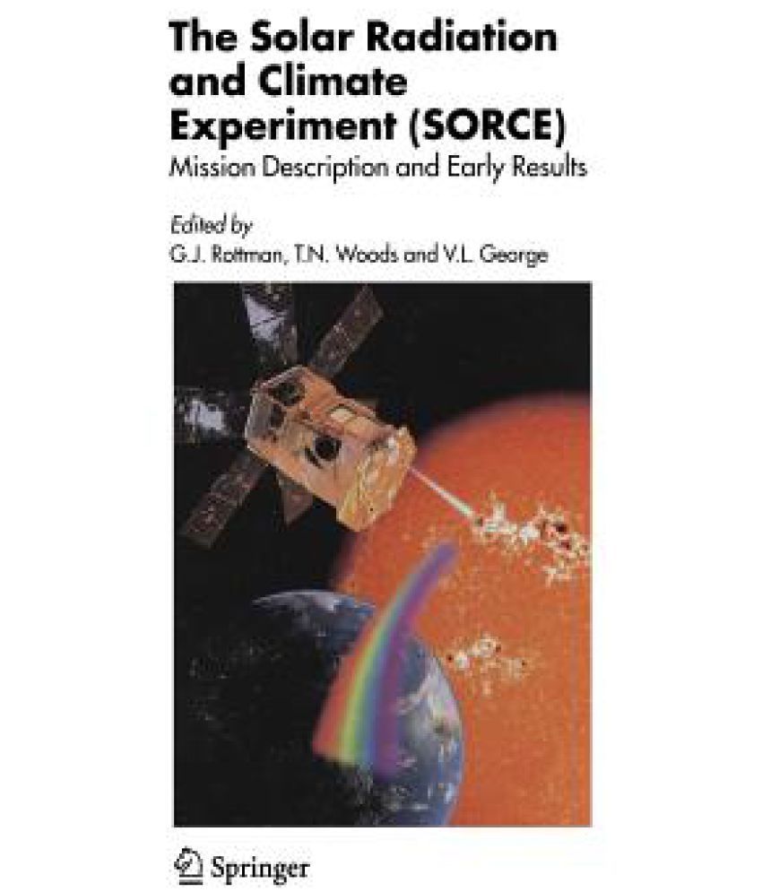The Solar Radiation and Climate Experiment (Sorce) Mission Description