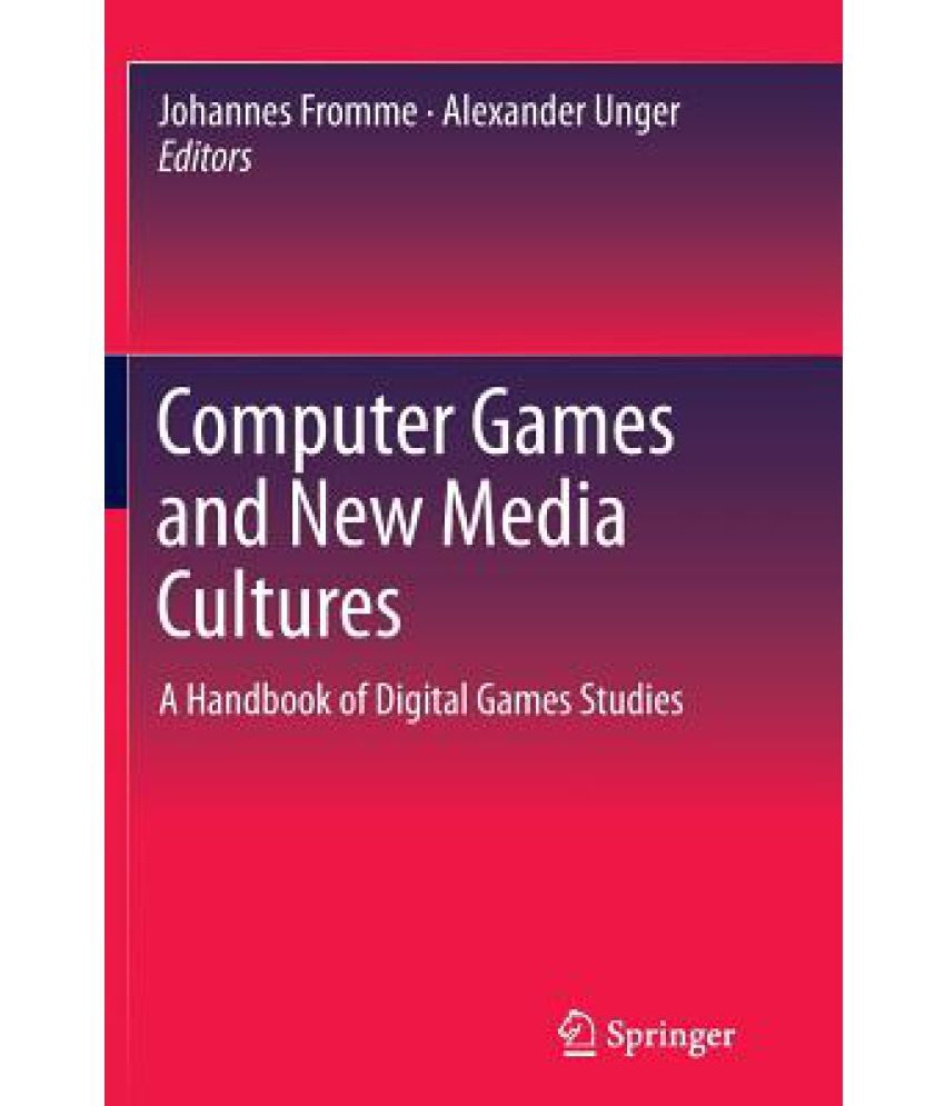 Computer Games and New Media Cultures A Handbook of Digital Games