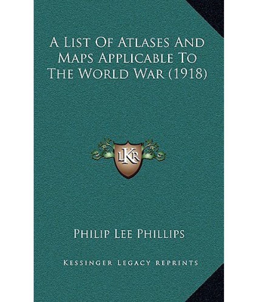 A List Of Atlases And Maps Applicable To The World War (1918): Buy A ...