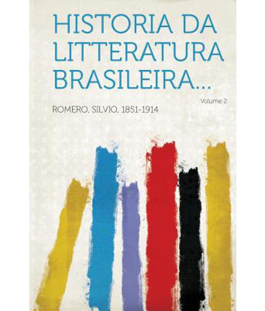 Historia Da Litteratura Brasileira... Volume 2: Buy Historia Da ...