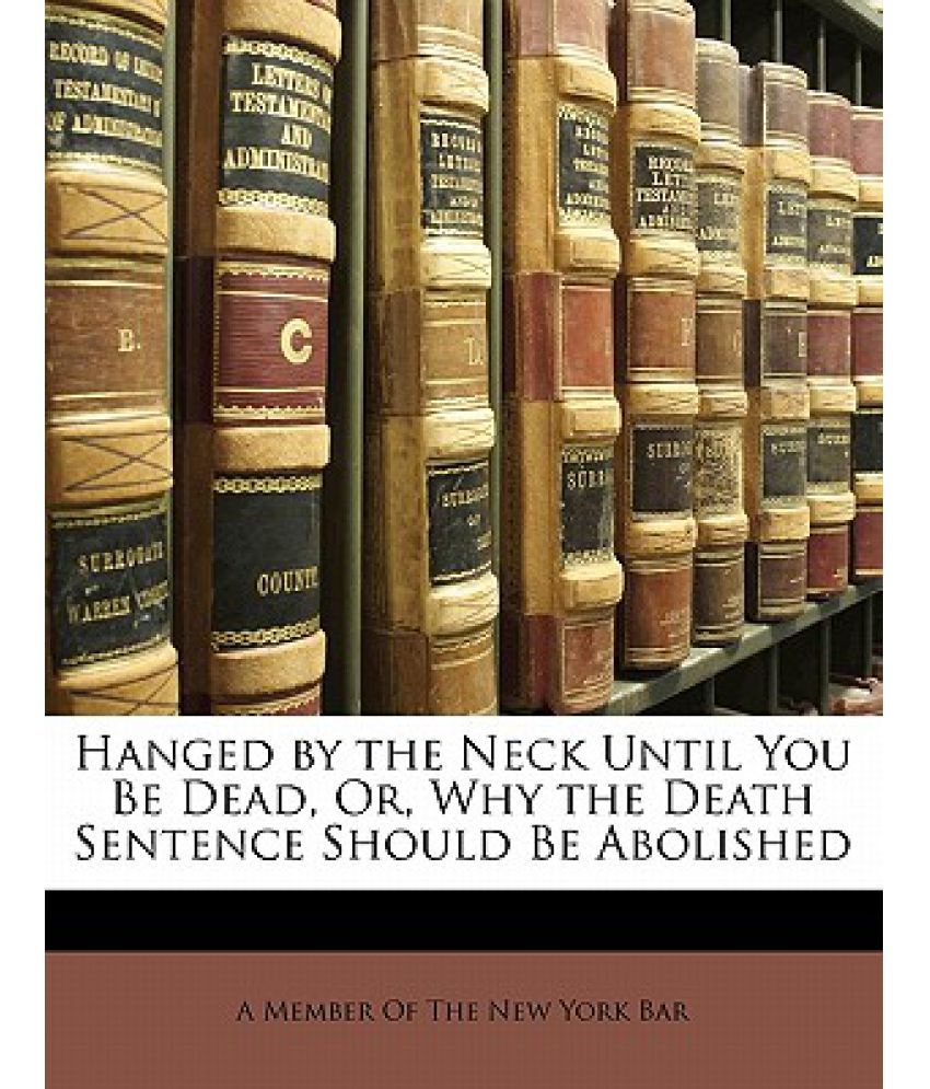 hanged-by-the-neck-until-you-be-dead-or-why-the-death-sentence-should