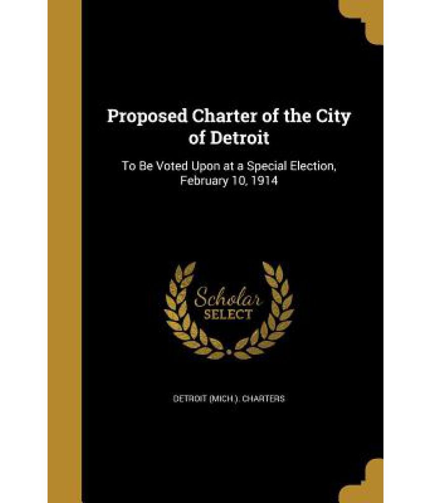 Proposed Charter of the City of Detroit To Be Voted Upon at a Special