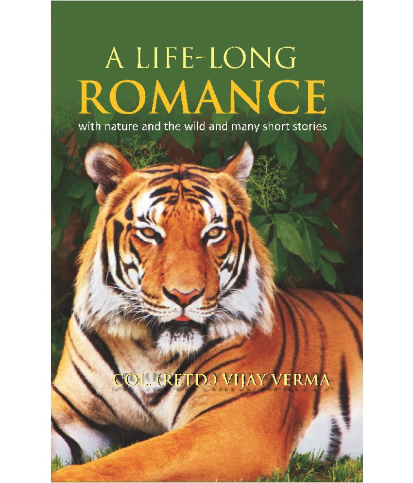     			A Life Long Romance : With Nature and the Wild and Many Short Stories