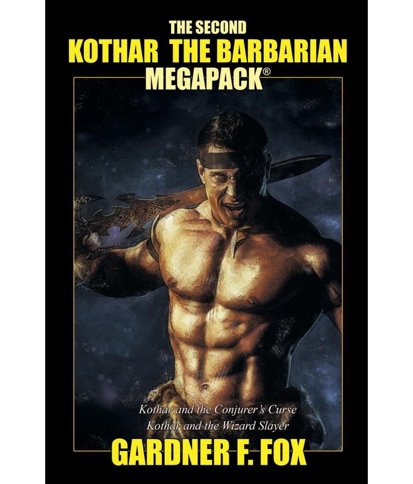 The First Kothar the Barbarian MEGAPACK® by Gardner F. Fox The First Kothar the Barbarian MEGAPACK® by Gardner F. Fox