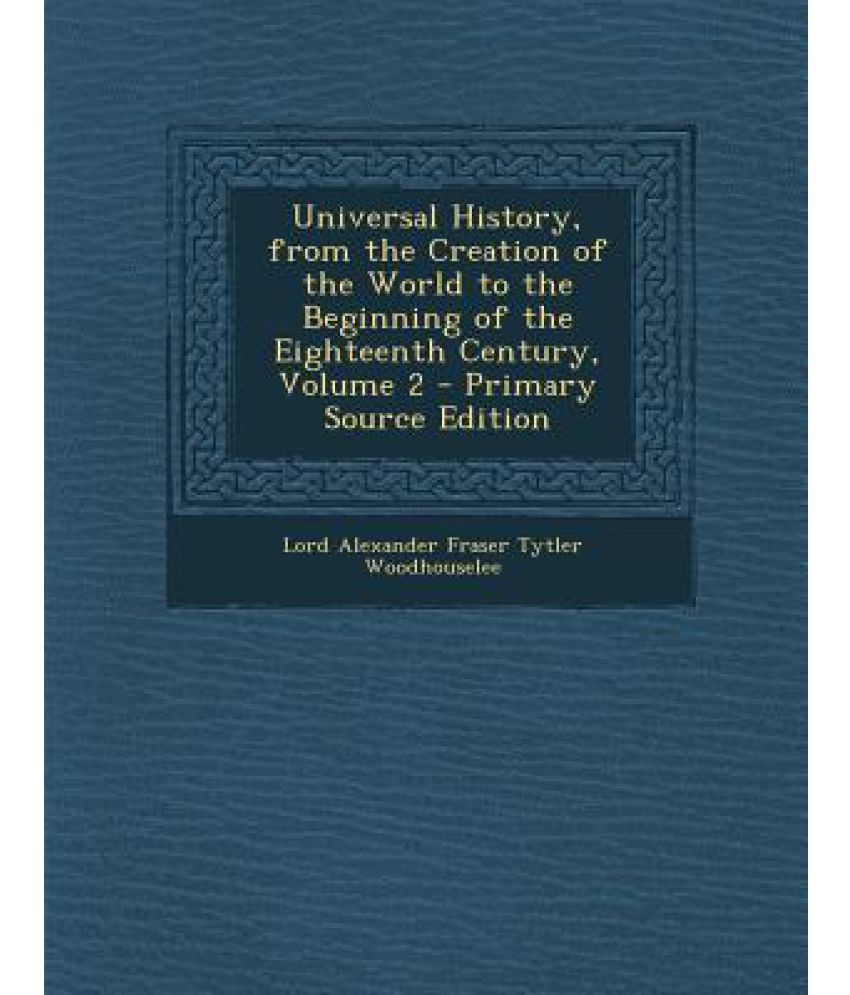 Universal History, from the Creation of the World to the Beginning of ...