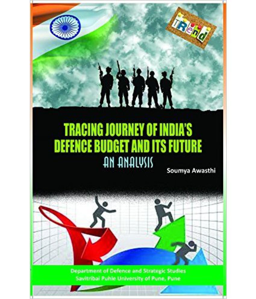     			Tracing Journey Of Indias Defence Budget And Its Future An Analysis