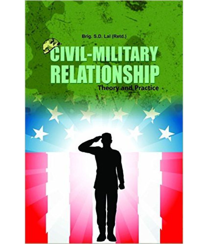     			Civil Military Relationship Theory And Practice