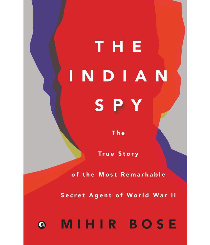    			The Indian Spy: The True Story of the Most Remarkable Secret Agent of World War II