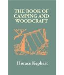 The Book of Camping and Woodcraft: A Guidebook for Those Who Travel in the Wilderness