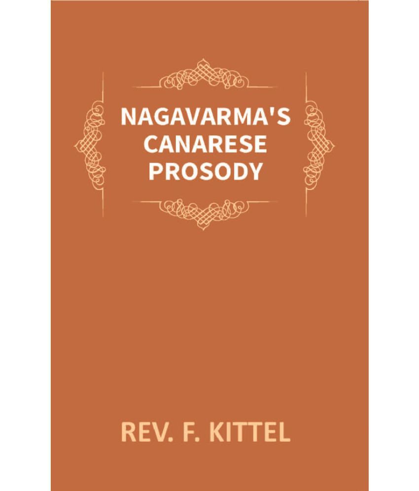     			Nagavarma’s  Canarese Prosody: Edited with an Introduction to the Work and an Essay on Canarese Literature