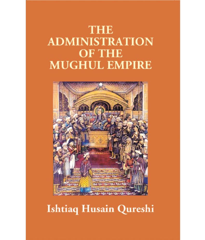     			The Administration of the Mughul Empire