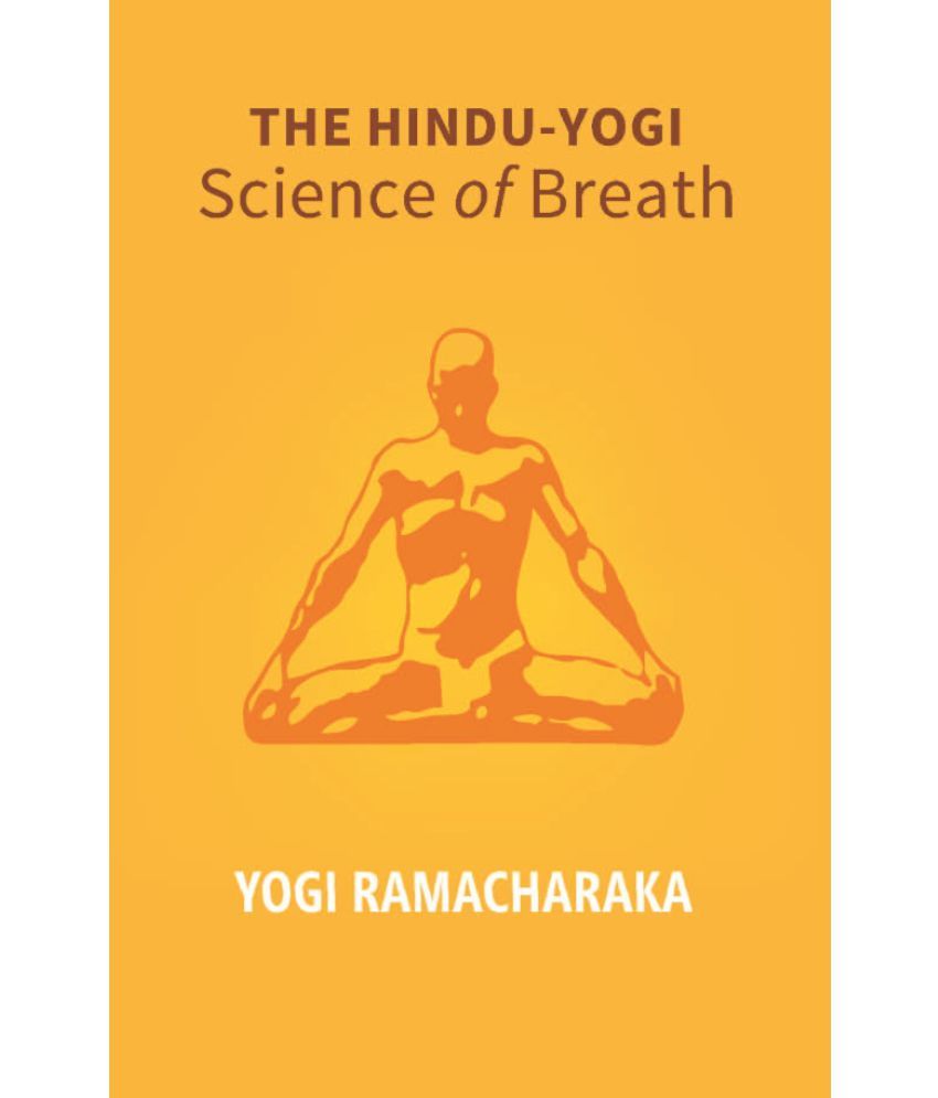     			The Hindu - Yogi Science of Breath: A Complete Manual of the Oriental Breathing Philosophy of Physical, Mental, Psychic and S..