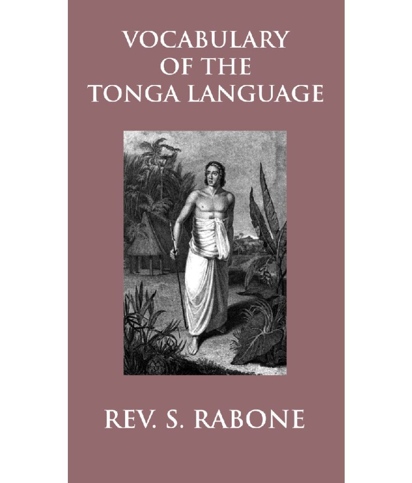     			Vocabulary of the Tonga Language Arranged in Alphabetical Order: To which is Annexed a List of Idiomatical Phrases