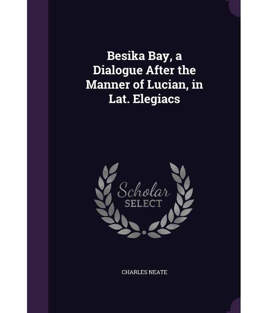 Besika Bay A Dialogue After The Manner Of Lucian In Lat Elegiacs Buy Besika Bay A Dialogue After The Manner Of Lucian In Lat Elegiacs Online At Low Price In India On