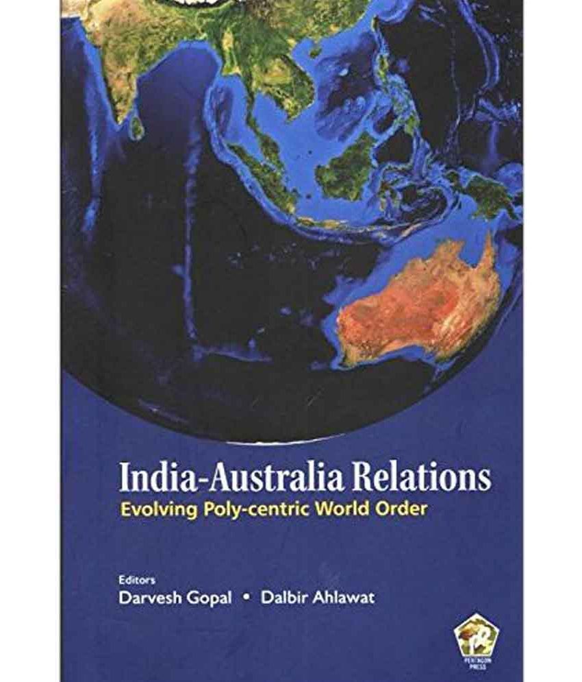     			India- Australia Relations:: Evolving Poly- Centric World Order [Nov 30, 2017] Gopal, Darvesh