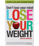 Don't Lose Your Mind, Lose Your Weight Paperback  1 Jan 2009  by Rujuta Diwekar (Author)