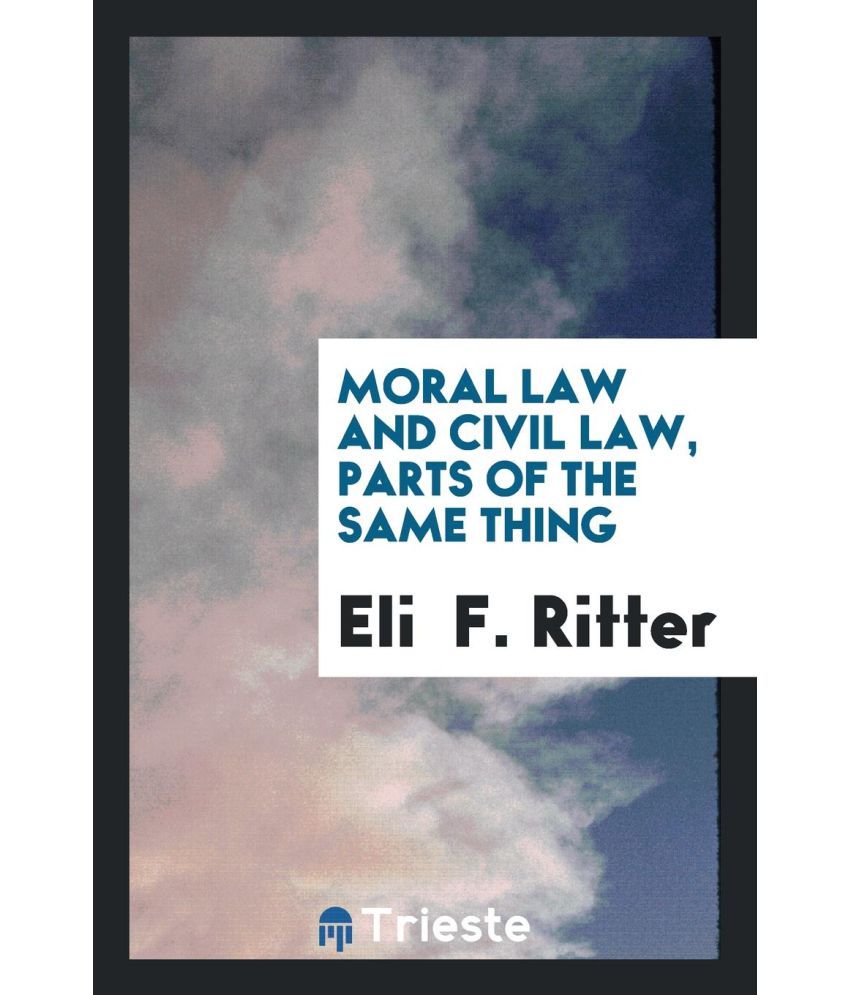 Moral Law And Civil Law, Parts Of The Same Thing Buy Moral Law And