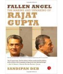 Fallen Angel: The Making And Unmaking Of Rajat Gupta