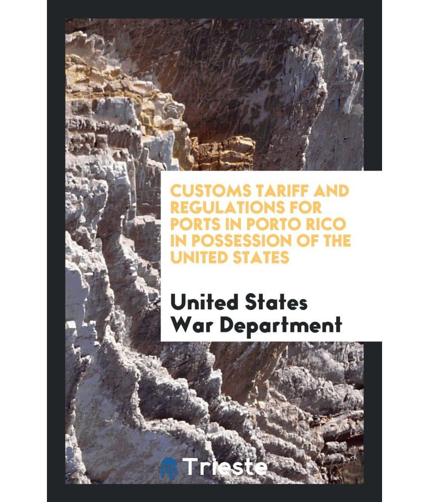 Customs Tariff And Regulations For Ports In Porto Rico In Possession Of