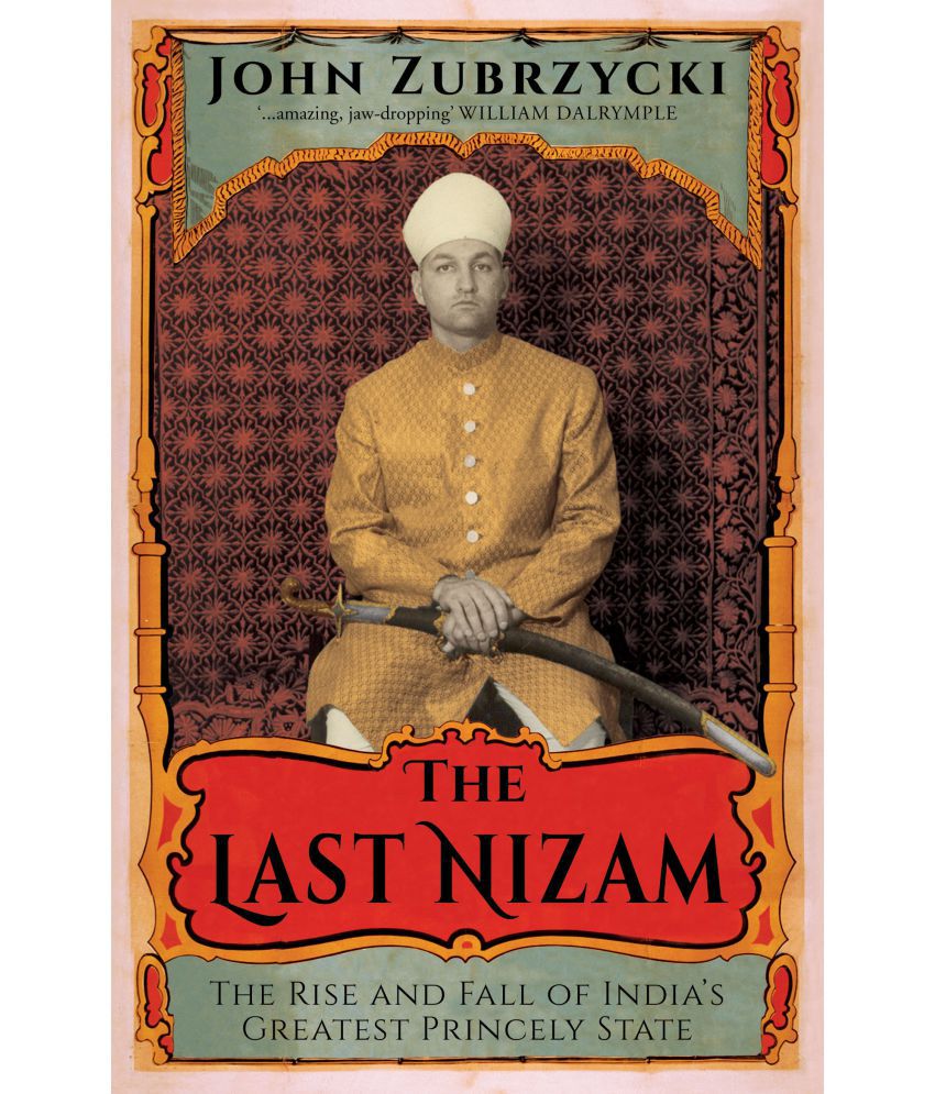     			The Last Nizam : The Rise and Fall of India's Greatest Princely State