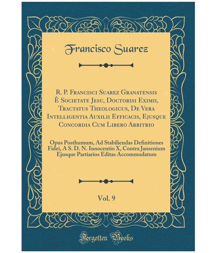 R P Francisci Suarez Granatensis E Societate Jesu Doctorisi Eximii Tractatus Theologicus De Vera Intelligentia Auxilii Eff Buy R P Francisci Suarez Granatensis E Societate Jesu Doctorisi Eximii Tractatus Theologicus De Vera