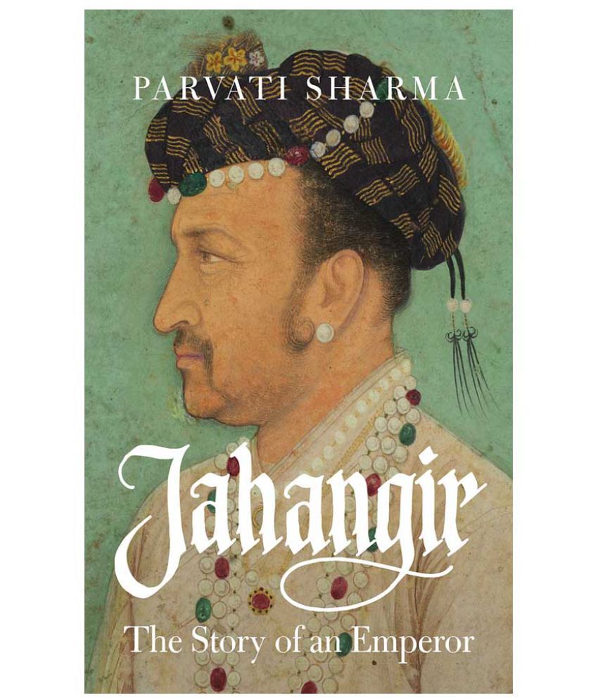 Jahangir The Story Of An Emperor: Buy Jahangir The Story Of An Emperor ...