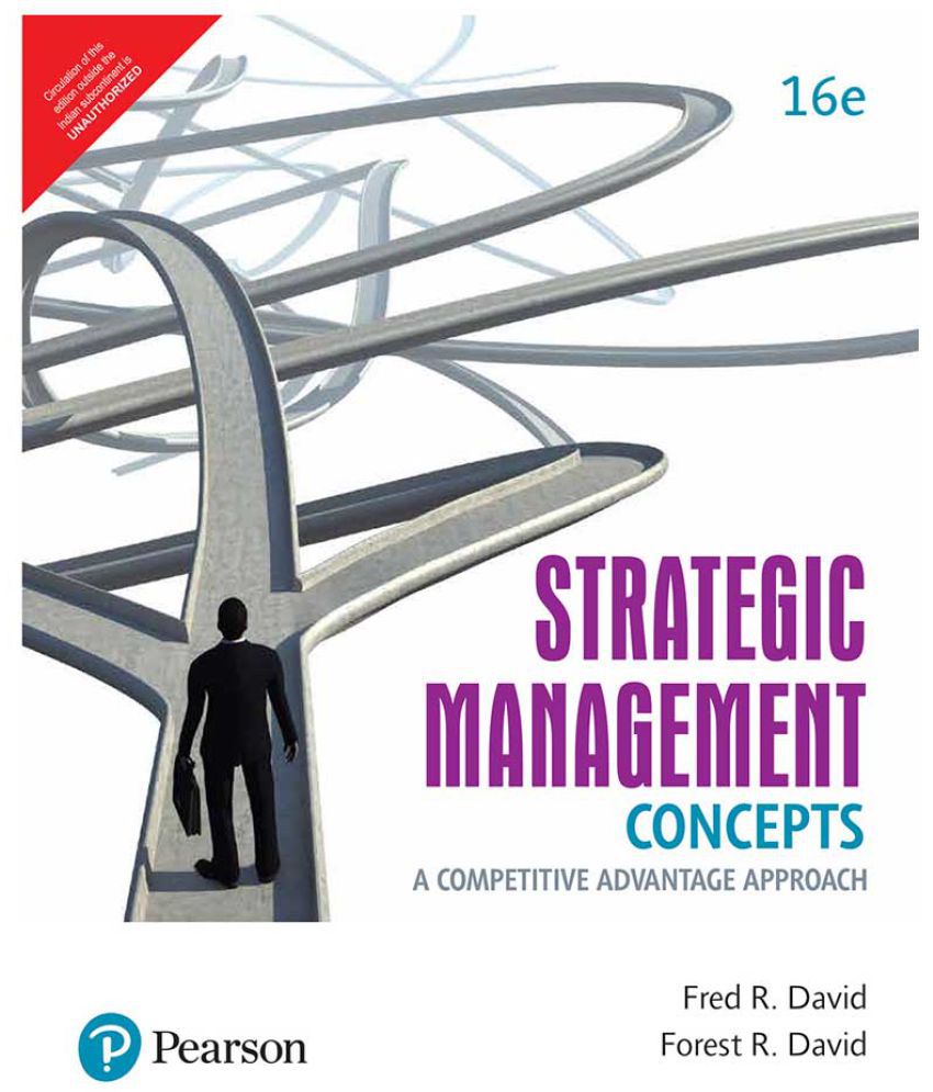     			Strategic Management Concepts: A Competitive Advantage Approach, 16th Edition by Pearson 