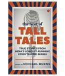 THE BEST OF TALL TALES - True Stories from India's Longest Running Storytelling Series