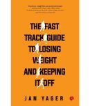 The Fast Track Guide To Losing Weight And Keeping It Off