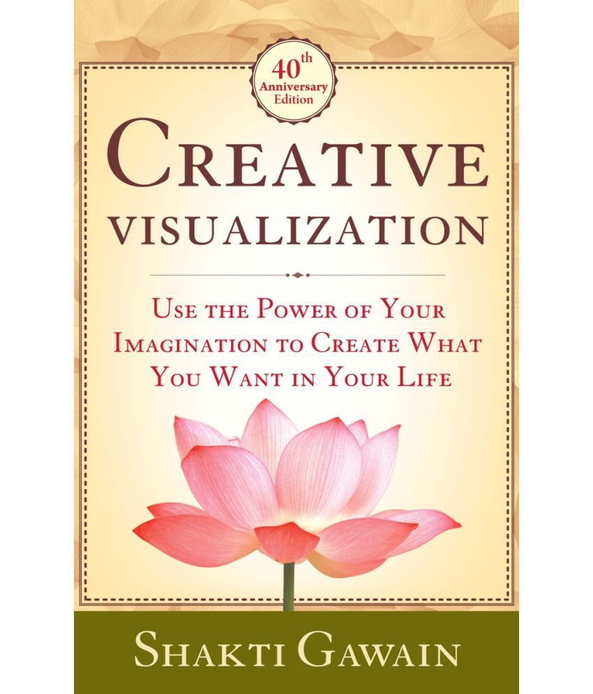     			CREATIVE VISUALIZATION:USE THE POWER OF YOUR IMAGINATION TO CREATE WHAT YOU WANT IN LIFE