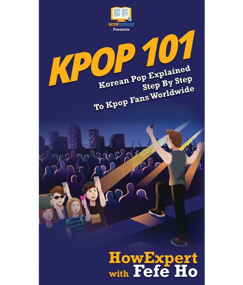 Kpop 101 Korean Pop Explained Step By Step To Kpop Fans Worldwide Buy Kpop 101 Korean Pop 4246