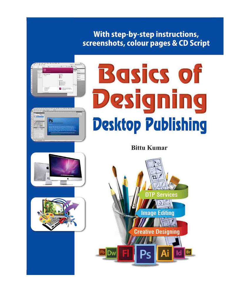    			Basics of Designing - Desktop Publishing  - With step-by-step instructions,  screenshots, colour pages & CD Script