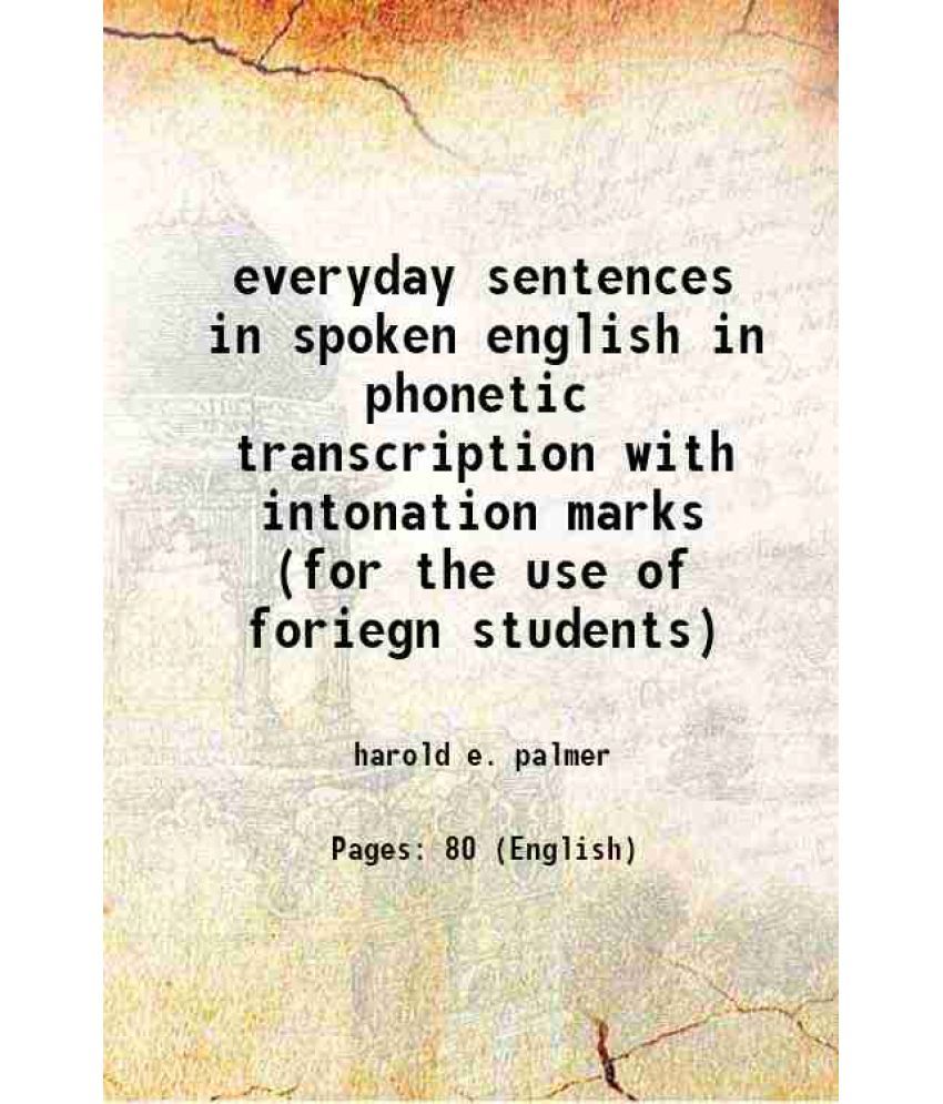 Everyday Sentences In Spoken English In Phonetic Transcription With  Intonation Marks (For The Use Of Foriegn Students) 1923 -..: Buy Everyday  Sentences In Spoken English In Phonetic Transcription With Intonation Marks  (For