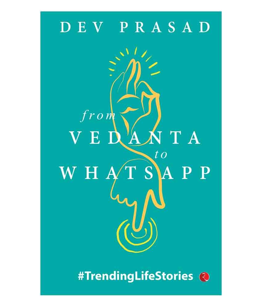     			From Vedanta To Whatsapp : # Trending Life Stories by Dev Prasad