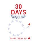 30 DAYS : Change your habits, Change your life by Marc Reklau