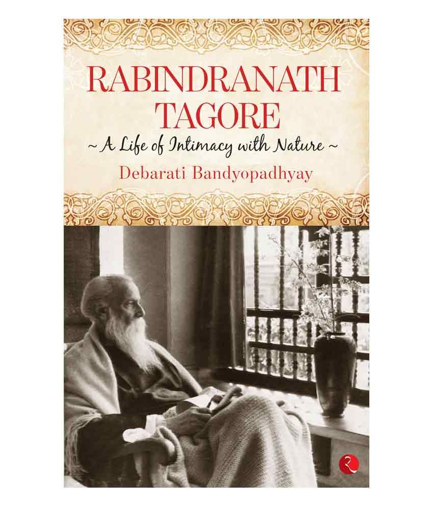     			Rabindranath Tagore: A Life of Intimacy with Nature by Debarati Bandyopadhyay