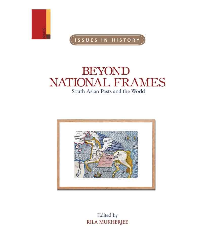     			Beyond National Frames:  South Asian Pasts And The World