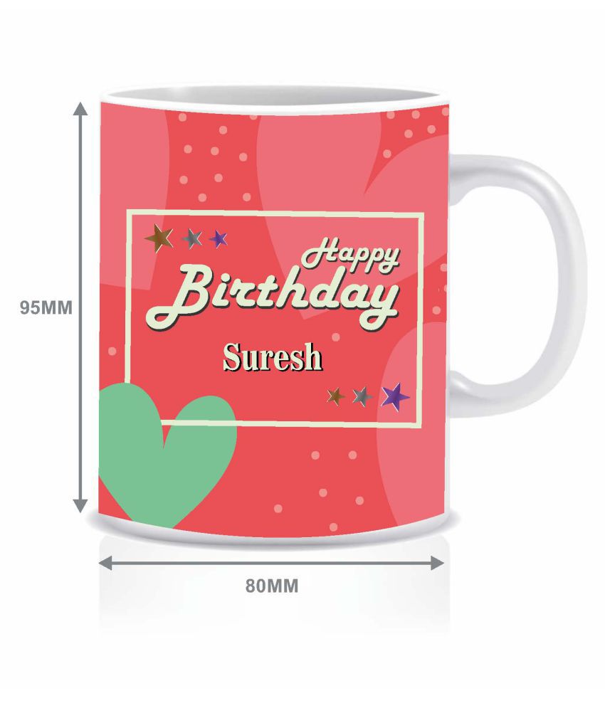 HK PRINTS Happy Birthday SURESH Name Mug Ceramic Coffee Mug 1 Pcs ...