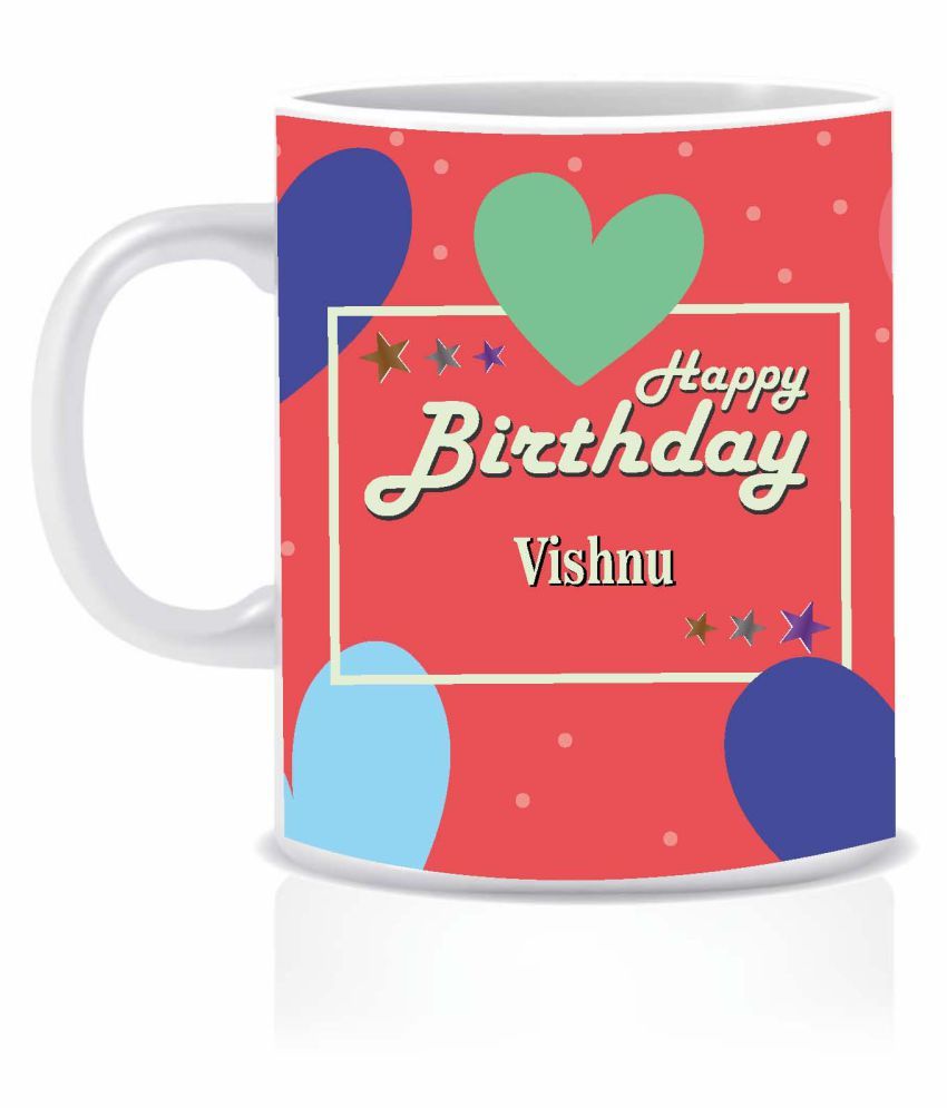 HK PRINTS Happy Birthday VISHNU Name Mug Ceramic Coffee Mug 1 Pcs ...